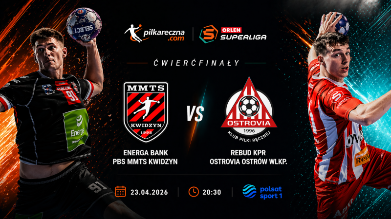 MMTS Kwidzyn i Rebud KPR Ostrovia otwierają walkę o półfinał Orlen Superligi