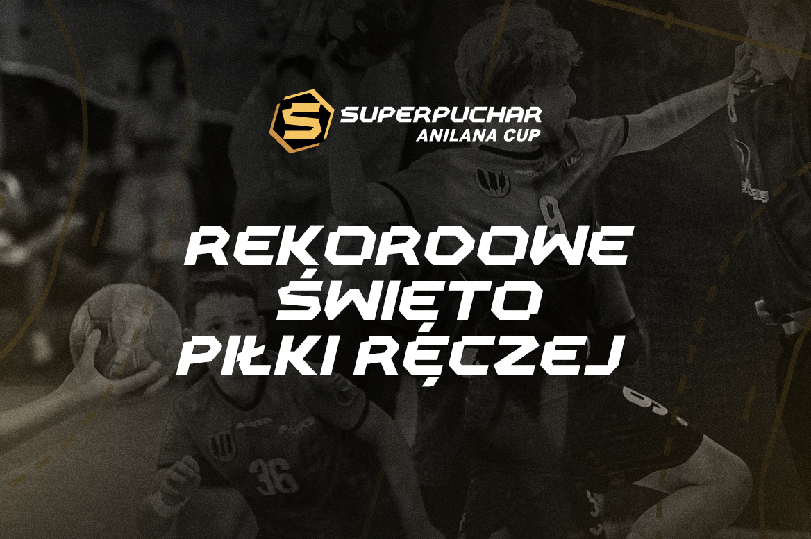 Łódź stolicą młodej piłki ręcznej - niemal 1650 uczestników Anilana Cup