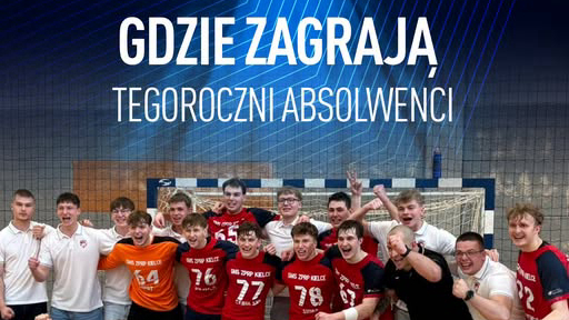 Kuźnia nie zwalnia. Absolwenci SMS-u Kielce rozjechali się po trzech najwyższych ligach